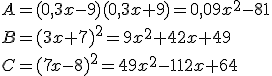 A=(0,3x-9)(0,3x+9)=0,09x^2-81\\B=(3x+7)^2=9x^2+42x+49\\C=(7x-8)^2=49x^2-112x+64